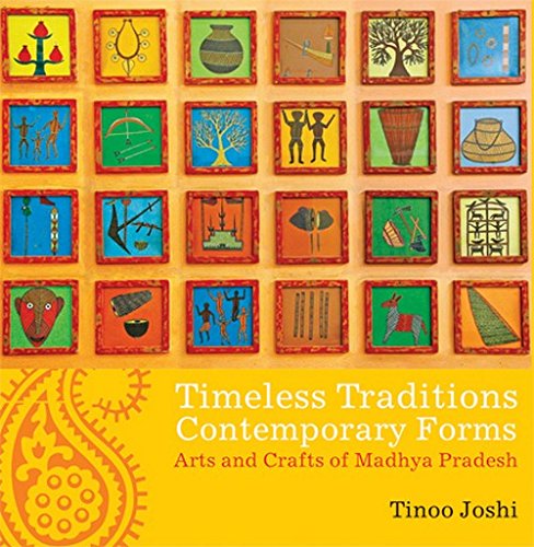 Timeless Traditions; Contemporary Forms: Arts and Crafts of Madhya Pradesh - Click to Buy