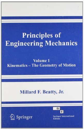 PRINCIPLES OF ENGINEERING MECHANICS, VOLUME 1: KINEMATICS-THE GEOMETRY OF MOTION