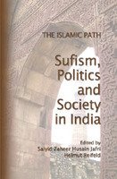 The Islamic Path: Sufism, Society and Politics in India [Feb 02, 2006] Saiyid Zaheer Hussain Jafri