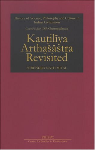 Kautiliya Arthasastra Revisited: History of Science, Philosophy and Culture in Indian Civilization (PHISPC Monograph Series on History of Philosophy, Science & Culture in India) - Click to Buy