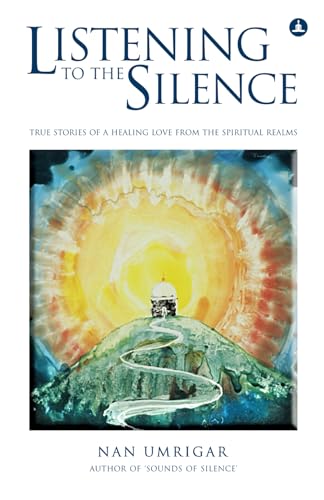 Listening To The Silence: True Stories Of A Healing Love From The Spiritual Realms - Click to Buy