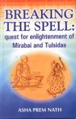 Breaking the Spell: Quest for Enlightenment of Morabai and Tulsidas - Click to Buy