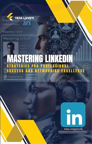Mastering LinkedIn : Strategies for Professional Success and Networking Excellence Laveti, Teja - Click to Buy