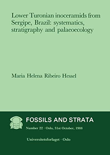 Lower Turonian inoceramids from Sergipe, Brazil: Systematics, Sraigraphy and Palaeoecology (Fossils and Strata Monograph Series)