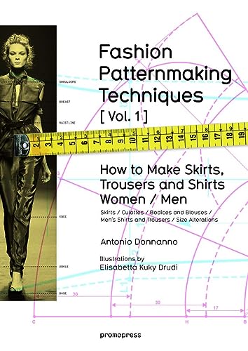 Fashion Patternmaking Techniques. [ Vol. 1 ]: How to Make Skirts, Trousers and Shirts. Women & Men. Skirts / Culottes / Bodices and Blouses / Men's Shirts and Trousers / Size Alterations - Click to Buy
