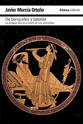 De banquetes y batallas: La antigua Grecia a través de su historia y de sus anécdotas (Spanish Edition) - Click to Buy