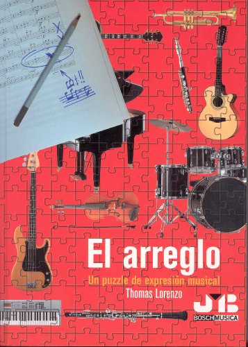 Libros de musica: El Arreglo, Un Puzzle de Expresion Musical. Tratado de arreglos y orquestacion, musica moderna. - Click to Buy
