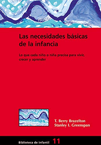 Las necesidades básicas de la infancia: Lo que cada niño o niña precisa para vivir, crecer y aprender - Click to Buy
