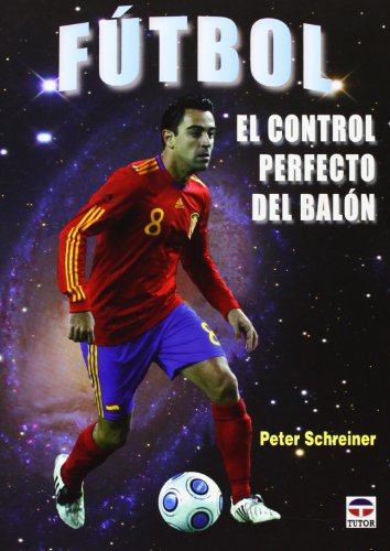 FÚTBOL. EL CONTROL PERFECTO DEL BALÓN (Spanish Edition)
