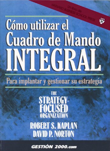 Como Utilizar El Cuadro De Mando Integral / Using the Balanced Scorecard: Implementing and Managing Your Strategy: Para Implantar Y Gestionar Su Estrategia (Spanish Edition) - Click to Buy