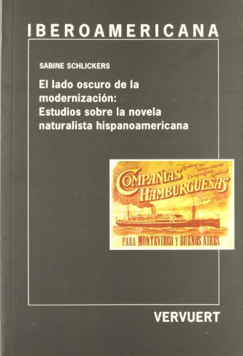 El lado oscuro de la modernización: : estudios sobre la novela naturalista hispanoamericana (Spanish Edition)