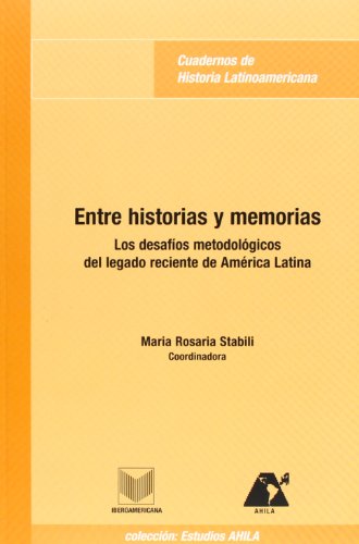 Entre historias y mitos. Los desafios metodologicos del pasado reciente de America Latina - Click to Buy