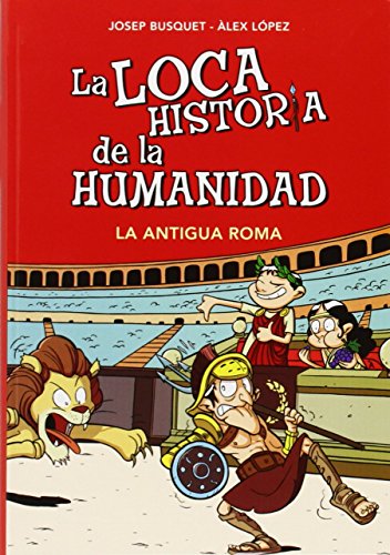 La Antigua Roma (La loca historia de la humanidad 2) (Loca historia de la humanidad / The Crazy history of the mankind) (Spanish Edition) - Click to Buy