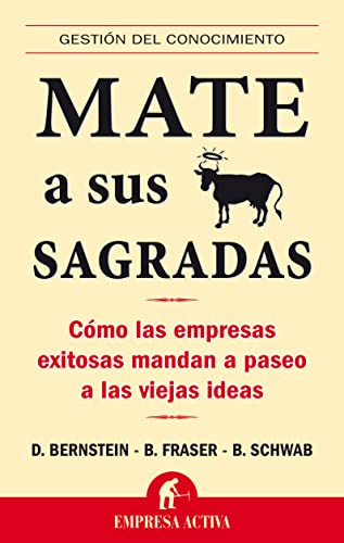 Mate A Sus Vacas Sagradas: Como las Empresas Exitosas Mandan A Paseo A las Viejas Ideas - Click to Buy