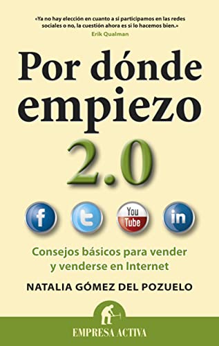 Por Donde Empiezo 2.0: Consejos Basicos Para Vender y Venderse en el Internet = Where Do I Start 2.0: Consejos básicos para tener una adecuada presencia en la red (Gestión del conocimiento)