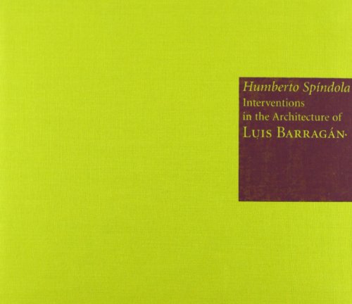 Humberto Spíndola: Interventions in the Architecture of Luís Barragán: Homage to Chucho Reyes - Click to Buy