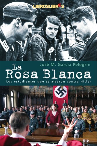 La Rosa Blanca: Los estudiantes que se alzaron contra Hitler con su única arma: la palabra - Click to Buy