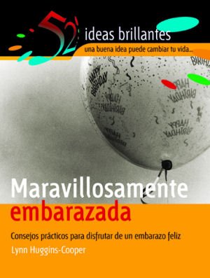 Maravillosamente Embarazada/ Marvelously Pregnant: Consejos Practicos Para Disfrutar De Un Embarazo Feliz (52 ideas brillantes/ 52 Brilliant Ideas) (Spanish Edition) - Click to Buy