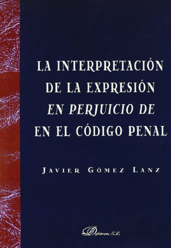 La interpretación de la expresión en perjuicio de en el Código Penal (Spanish Edition) - Click to Buy