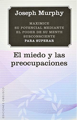 Maximice su potencial mediante el poder de su mente subconsciente para superar el miedo y las preocupaciones / Maximize Your Potential Through the Power of Your Subconscious Mind to Overcome Fear and Worry - Click to Buy