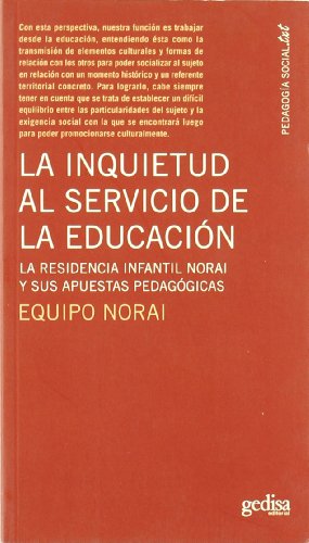 La inquietud al servicio de la educacion/ The inquietude in the service of education: La Residencia Infantil Norai Y Sus Apuestas Pedagogicas/ the Children's Home Norai and Their Pedagogical Bets - Click to Buy