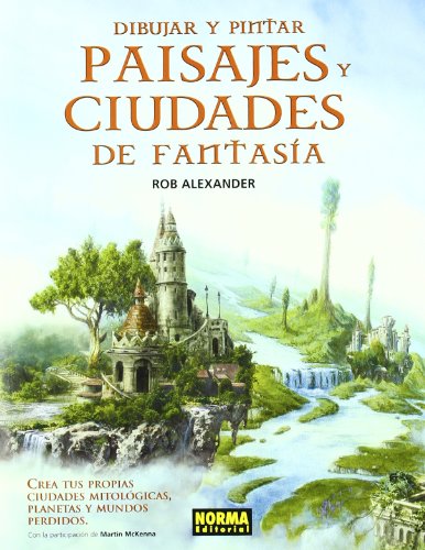 Dibujar y pintar paisajes y ciudades de fantasia / Drawing & Painting Fantasy Landscapes & Cityscapes: Crea tus propias ciudades mitologicas, planetas y mundos perdidos / Create Your Own Mythological Cities, Planets and Lost Worlds - Click to Buy