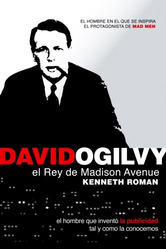 David Ogilvy, el rey de Madison Avenue: El inventor de la publicidad tal y como la conocemos - Click to Buy