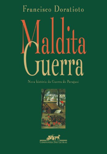 Maldita guerra: Nova história da Guerra do Paraguai (Portuguese Edition)