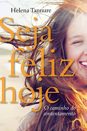 Seja Feliz Hoje. O Caminho do Contentamento (Em Portuguese do Brasil)