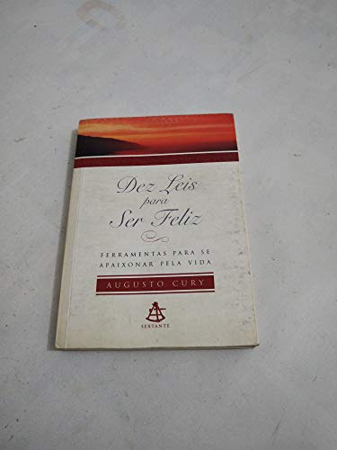 Dez Leis para Ser Feliz - Ferramentas para Se Apaixonar Pela Vida