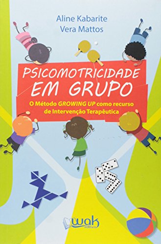 Psicomotricidade em Grupo: O Metodo Growing Up Como Recurso de Intervencao Terapeutica - Click to Buy