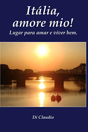 Italia, amore mio! Lugar para amar e viver bem. (Portuguese Edition)