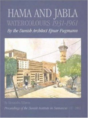 Hama & Gabla: Water-Colours 1932-1961 by the Danish Architect Ejnar Fugmann (Proceedings of the Danish Institute in Damascus, 2) - Click to Buy