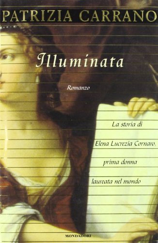 Illuminata: La storia di Elena Lucrezia Cornaro, prima donna laureata nel mondo, romanzo (Scrittori italiani) (Italian Edition) - Click to Buy