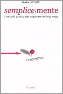Semplice-mente. Il metodo pratico per ragionare in linea retta - Click to Buy