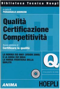 Qualità certificazione competitività. La norma ISO 9001 (Vision 2000) e la guida ISO 9004: la nuova frontiera della qualità. Con CD-ROM - Click to Buy