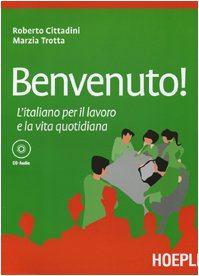 Benvenuto! L'italiano per il lavoro e la vita quotidiana. Con CD Audio - Click to Buy