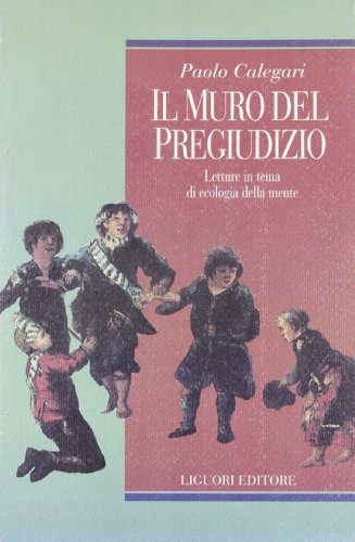 Il muro del pregiudizio. Letture in tema di ecologia della mente [1994] [1994] - Click to Buy