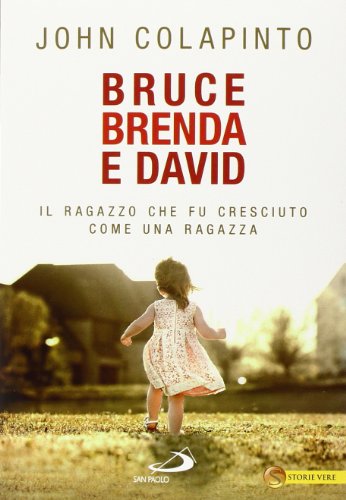Bruce Brenda e David. Il ragazzo che fu cresciuto come una ragazza