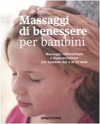 Massaggi di benessere per bambini. Massaggi, riflessologia e digitopressione per i bambini dai 4 ai 12 anni - Click to Buy