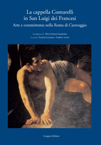 La cappella Contarelli in San Luigi dei Francesi. Arte e committenza nella Roma di Caravaggio