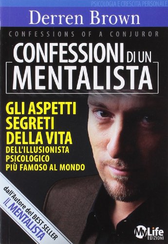 Confessioni di un mentalista. Gli aspetti segreti della vita dell'illusionista psicologico più famoso al mondo - Click to Buy