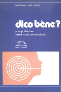 Dico bene? Principi di dizione. Analisi acustica ed articolatoria - Click to Buy