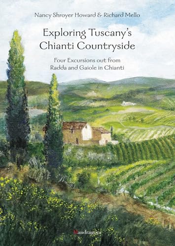 Exploring Tuscany's Chianti Countryside: Four Excursions out from Radda and Gaiole in Chianti - Click to Buy