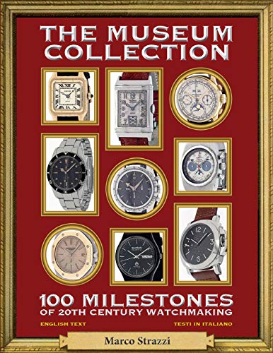 The Museum Collection: 100 Milestones of 20th Century Watchmaking - 100 pietre miliari dell'orologeria del Novecento - Click to Buy