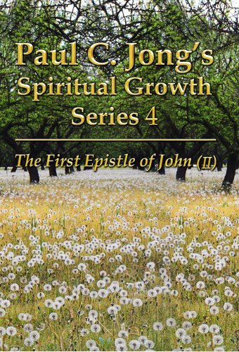 Paul C. Jong's Spiritual Growth Series 4-The First Epistle of John (II): 2 - Click to Buy