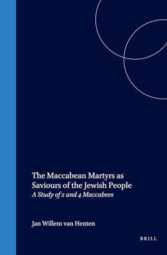 The Maccabean Martyrs as Saviours of the Jewish People: A Study of 2 and 4 Maccabees (Supplements to the Journal for the Study of Judaism) - Click to Buy