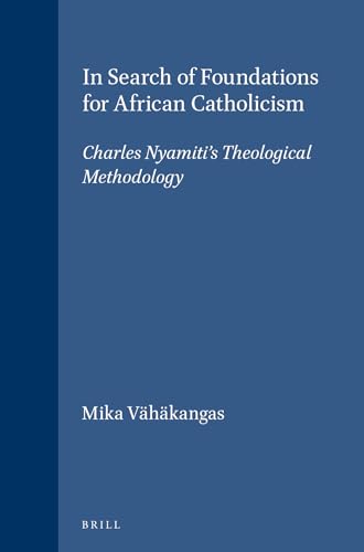 In Search of Foundations for African Catholicism: Charles Nyamiti's Theological Methodology - Click to Buy