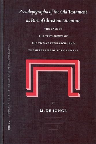 Pseudepigrapha of the Old Testament As Part of Christian Literature: The Case of the Testaments of the Twelve Patriarchs and the Greek Life of Adam ... (STUDIA IN VETERIS TESTAMENTI PSEUDEPIGRAPHA)