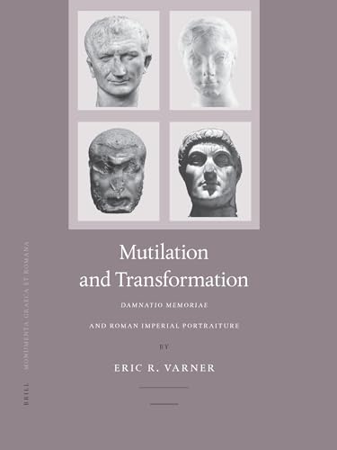 Multilation and Transformation: Damnatio Memoriae and Roman Imperial Portaiture: Damnatio Memoriae and Roman Imperial Portraiture: 10 (Monumenta Graeca Et Romana) - Click to Buy
